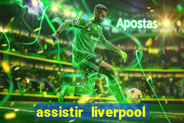 assistir liverpool no futemax